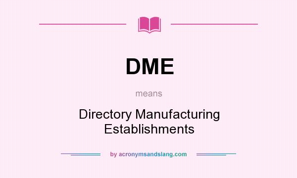 What does DME mean? It stands for Directory Manufacturing Establishments