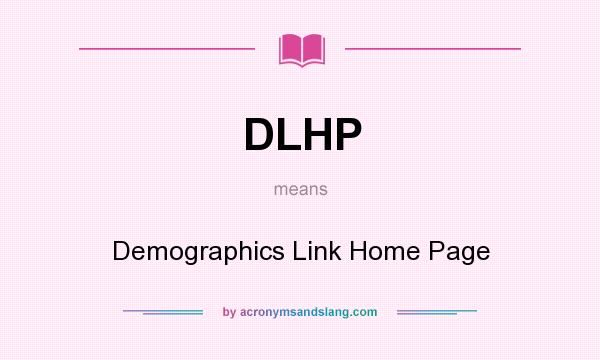 What does DLHP mean? It stands for Demographics Link Home Page