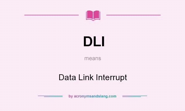What does DLI mean? It stands for Data Link Interrupt