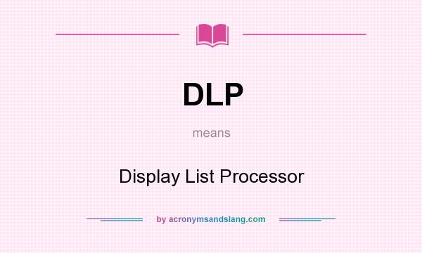 What does DLP mean? It stands for Display List Processor