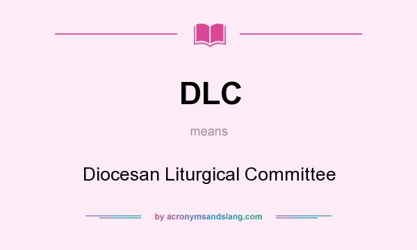 What does DLC mean? It stands for Diocesan Liturgical Committee
