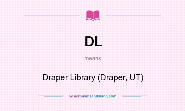 What does DL mean? It stands for Draper Library (Draper, UT)