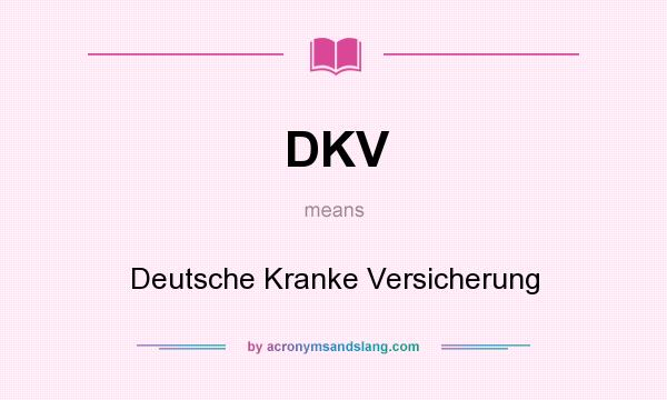 What does DKV mean? It stands for Deutsche Kranke Versicherung