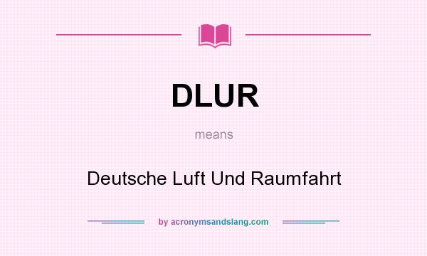 What does DLUR mean? It stands for Deutsche Luft Und Raumfahrt