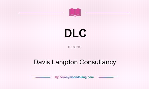 What does DLC mean? It stands for Davis Langdon Consultancy