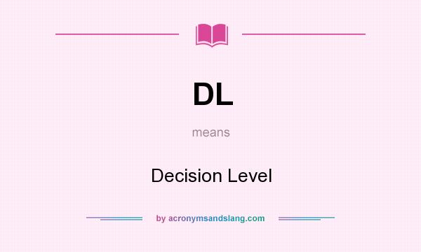 What does DL mean? It stands for Decision Level