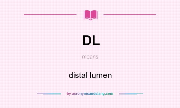 What does DL mean? It stands for distal lumen