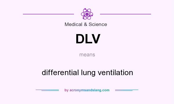 What does DLV mean? It stands for differential lung ventilation