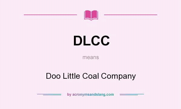 What does DLCC mean? It stands for Doo Little Coal Company