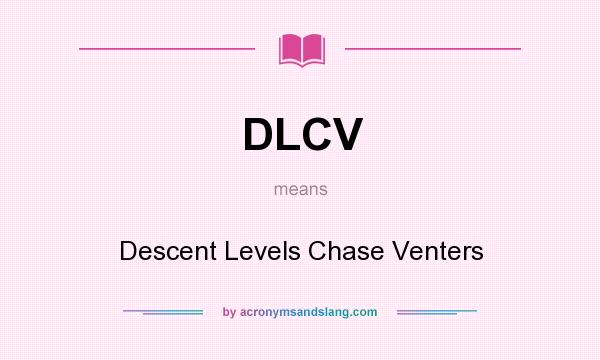 What does DLCV mean? It stands for Descent Levels Chase Venters