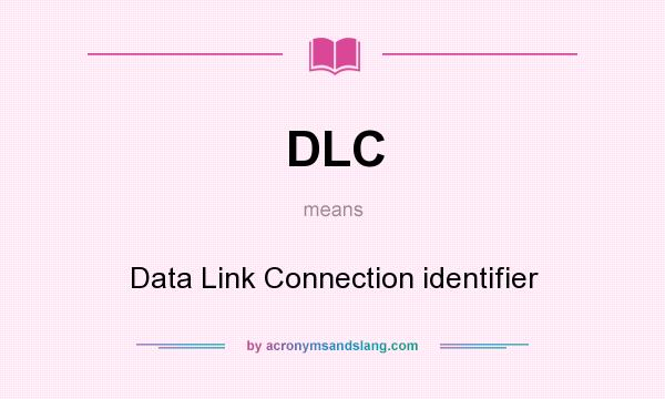 What does DLC mean? It stands for Data Link Connection identifier