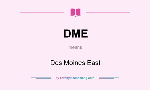 What does DME mean? It stands for Des Moines East