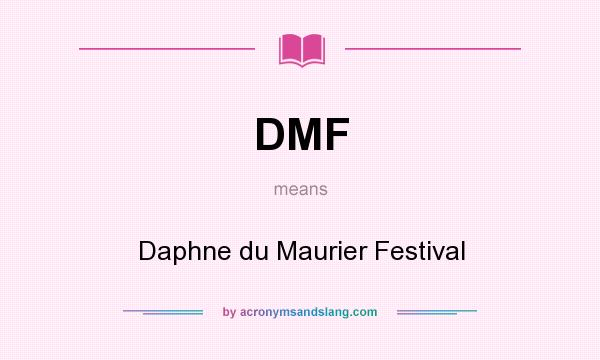 What does DMF mean? It stands for Daphne du Maurier Festival