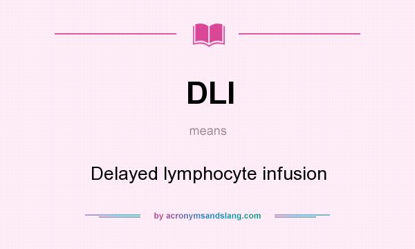 What does DLI mean? It stands for Delayed lymphocyte infusion