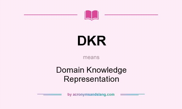 What does DKR mean? It stands for Domain Knowledge Representation