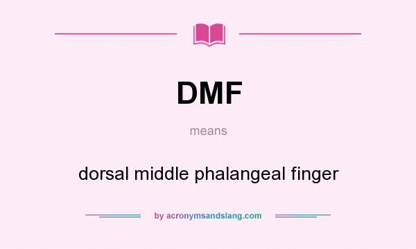 What does DMF mean? It stands for dorsal middle phalangeal finger