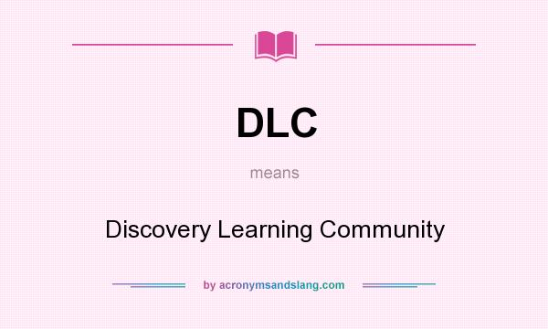 What does DLC mean? It stands for Discovery Learning Community