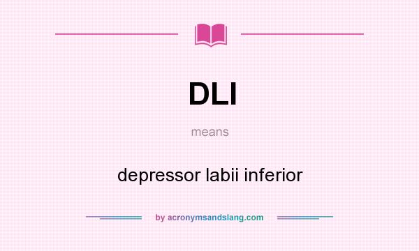 What does DLI mean? It stands for depressor labii inferior