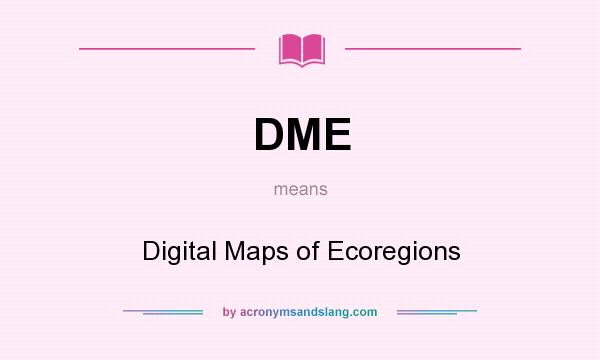 What does DME mean? It stands for Digital Maps of Ecoregions
