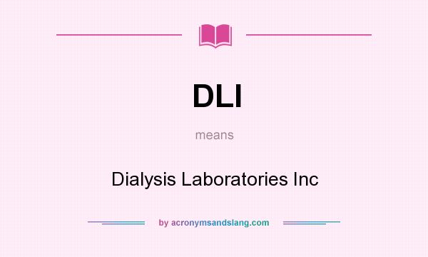 What does DLI mean? It stands for Dialysis Laboratories Inc