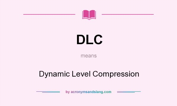 What does DLC mean? It stands for Dynamic Level Compression