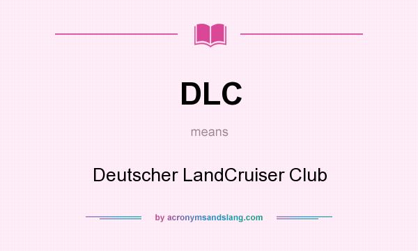 What does DLC mean? It stands for Deutscher LandCruiser Club