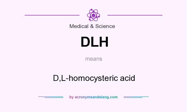 What does DLH mean? It stands for D,L-homocysteric acid