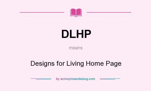 What does DLHP mean? It stands for Designs for Living Home Page