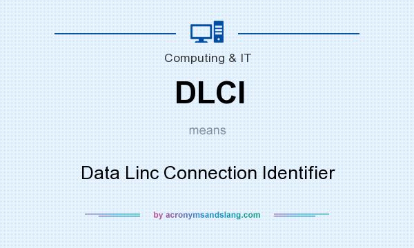 What does DLCI mean? It stands for Data Linc Connection Identifier