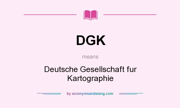 What does DGK mean? It stands for Deutsche Gesellschaft fur Kartographie