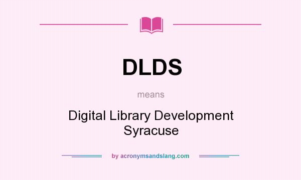 What does DLDS mean? It stands for Digital Library Development Syracuse