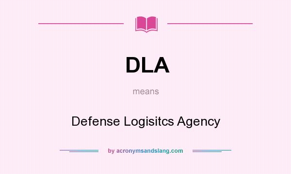 What does DLA mean? It stands for Defense Logisitcs Agency
