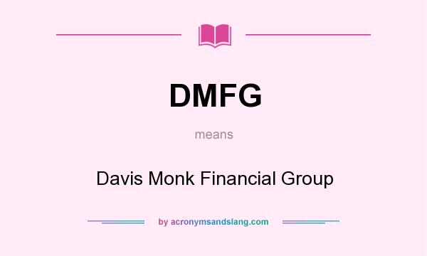 What does DMFG mean? It stands for Davis Monk Financial Group