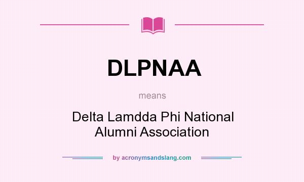 What does DLPNAA mean? It stands for Delta Lamdda Phi National Alumni Association