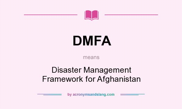 What does DMFA mean? It stands for Disaster Management Framework for Afghanistan