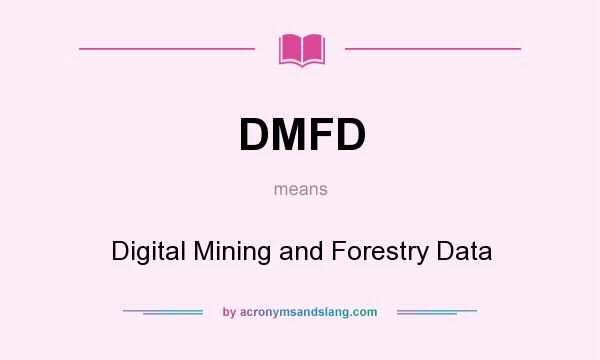 What does DMFD mean? It stands for Digital Mining and Forestry Data