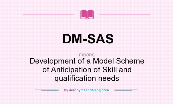 What does DM-SAS mean? It stands for Development of a Model Scheme of Anticipation of Skill and qualification needs