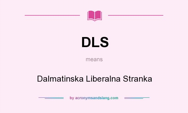 What does DLS mean? It stands for Dalmatinska Liberalna Stranka