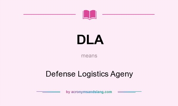 What does DLA mean? It stands for Defense Logistics Ageny