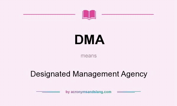 What does DMA mean? It stands for Designated Management Agency