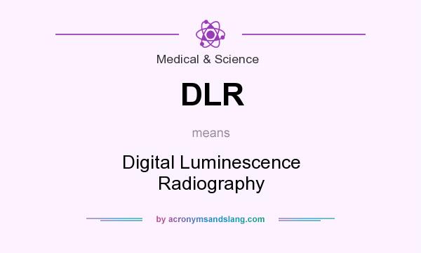 What does DLR mean? It stands for Digital Luminescence Radiography