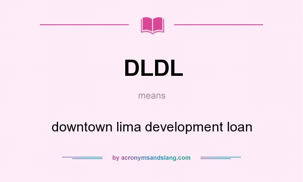 What does DLDL mean? It stands for downtown lima development loan