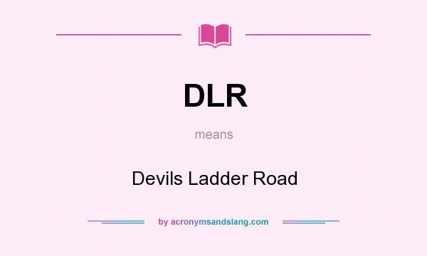 What does DLR mean? It stands for Devils Ladder Road