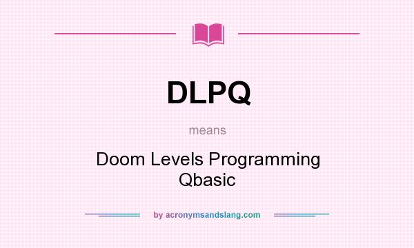 What does DLPQ mean? It stands for Doom Levels Programming Qbasic