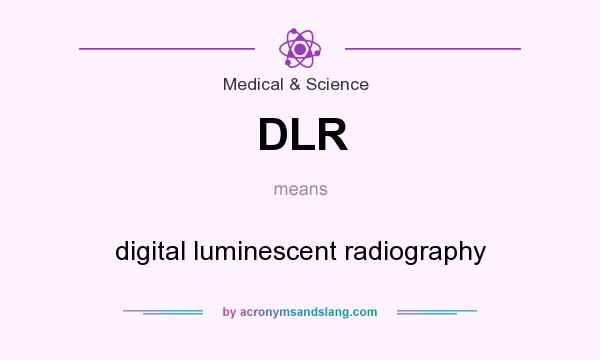 What does DLR mean? It stands for digital luminescent radiography