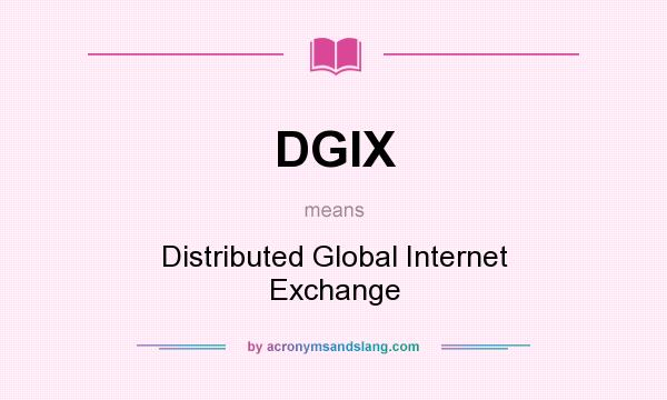 What does DGIX mean? It stands for Distributed Global Internet Exchange