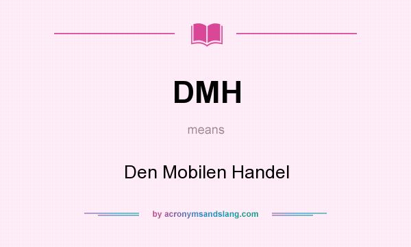 What does DMH mean? It stands for Den Mobilen Handel