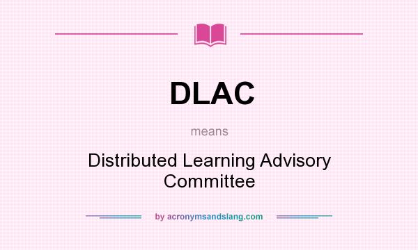 What does DLAC mean? It stands for Distributed Learning Advisory Committee