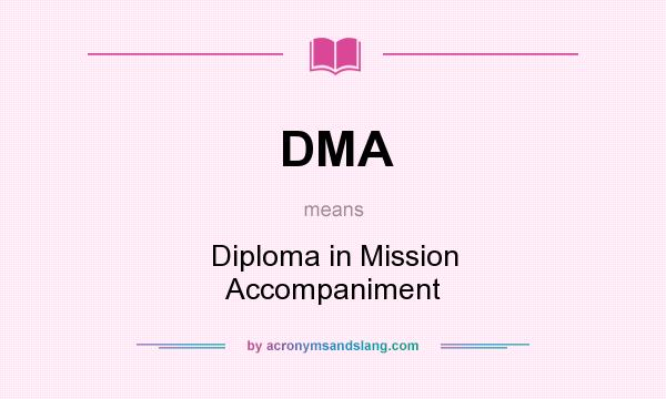 What does DMA mean? It stands for Diploma in Mission Accompaniment