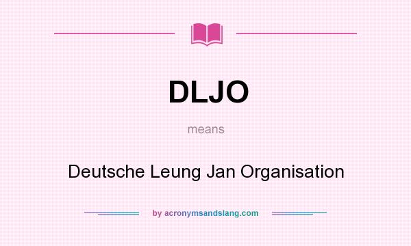What does DLJO mean? It stands for Deutsche Leung Jan Organisation